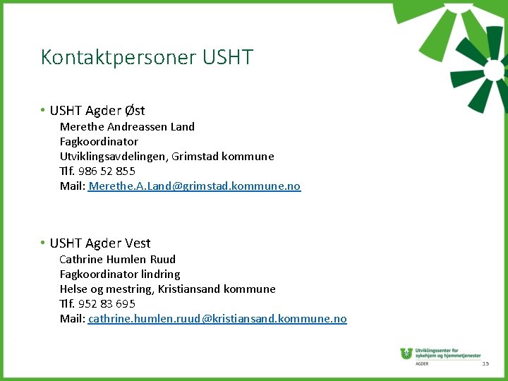 Kontaktpersoner USHT • USHT Agder Øst Merethe Andreassen Land Fagkoordinator Utviklingsavdelingen, Grimstad kommune Tlf.