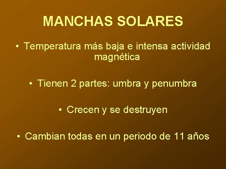 MANCHAS SOLARES • Temperatura más baja e intensa actividad magnética • Tienen 2 partes: