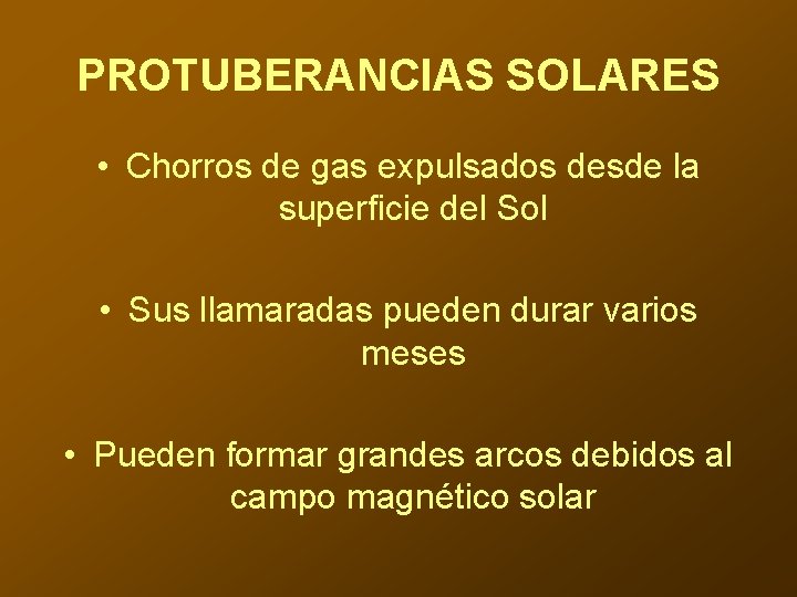 PROTUBERANCIAS SOLARES • Chorros de gas expulsados desde la superficie del Sol • Sus