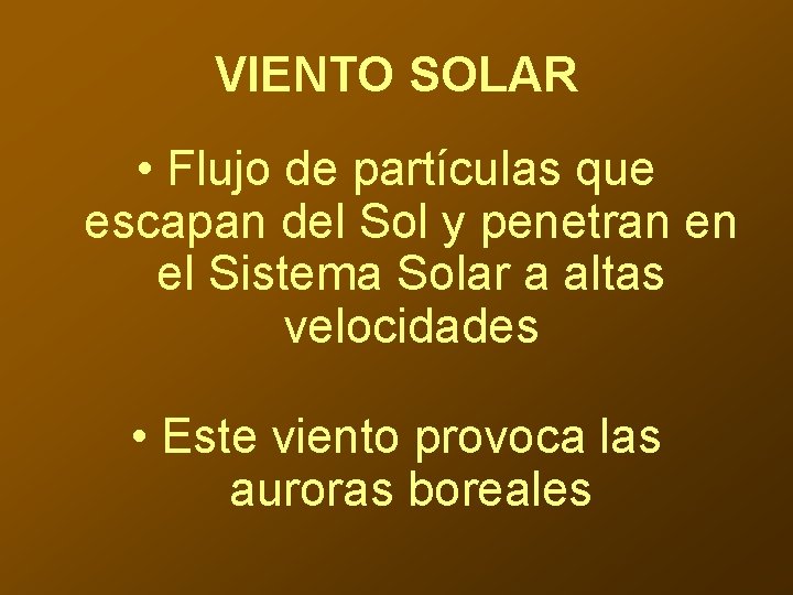 VIENTO SOLAR • Flujo de partículas que escapan del Sol y penetran en el