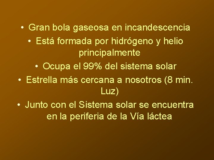  • Gran bola gaseosa en incandescencia • Está formada por hidrógeno y helio