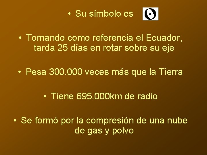  • Su símbolo es • Tomando como referencia el Ecuador, tarda 25 días