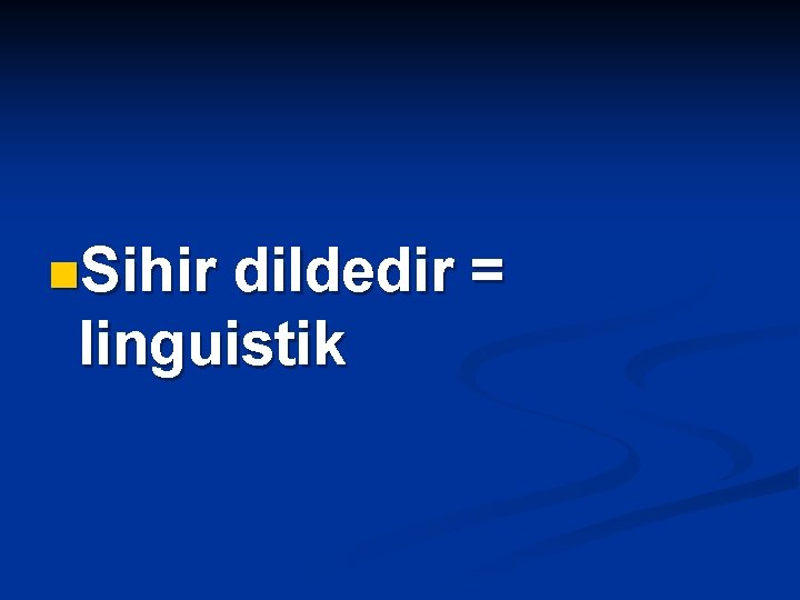 n. Sihir dildedir = linguistik 