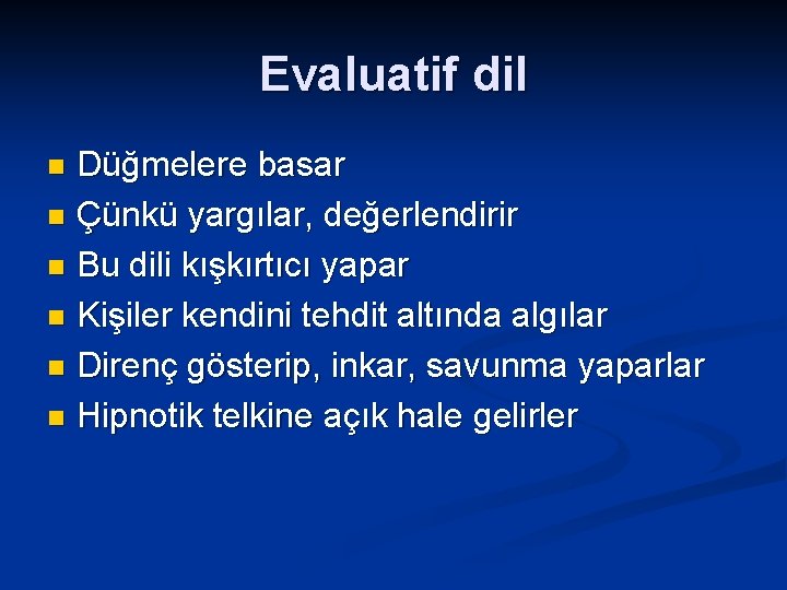 Evaluatif dil Düğmelere basar n Çünkü yargılar, değerlendirir n Bu dili kışkırtıcı yapar n
