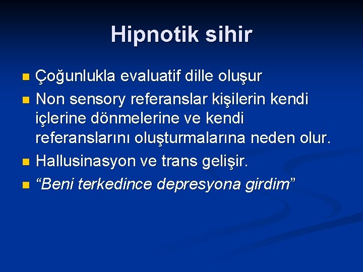 Hipnotik sihir Çoğunlukla evaluatif dille oluşur n Non sensory referanslar kişilerin kendi içlerine dönmelerine