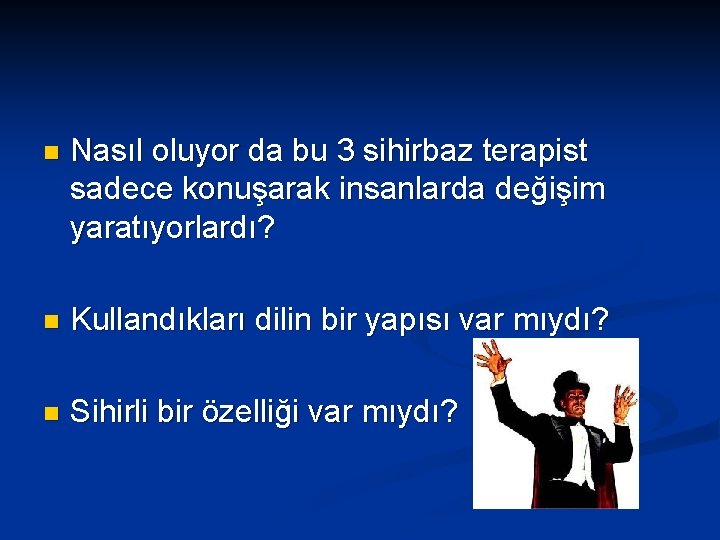 n Nasıl oluyor da bu 3 sihirbaz terapist sadece konuşarak insanlarda değişim yaratıyorlardı? n