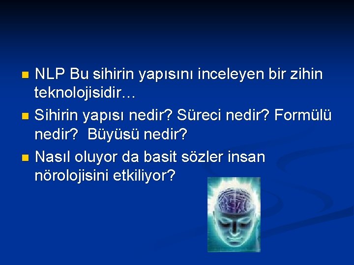 NLP Bu sihirin yapısını inceleyen bir zihin teknolojisidir… n Sihirin yapısı nedir? Süreci nedir?