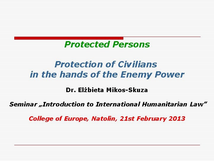Protected Persons Protection of Civilians in the hands of the Enemy Power Dr. Elżbieta