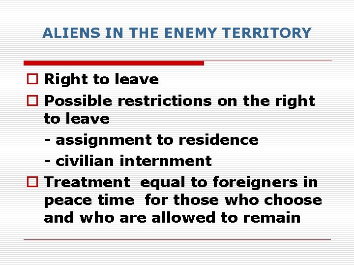 ALIENS IN THE ENEMY TERRITORY o Right to leave o Possible restrictions on the