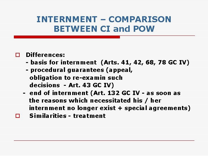 INTERNMENT – COMPARISON BETWEEN CI and POW o Differences: - basis for internment (Arts.