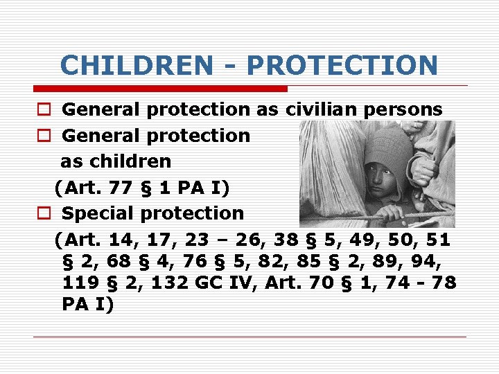 CHILDREN - PROTECTION o General protection as civilian persons o General protection as children
