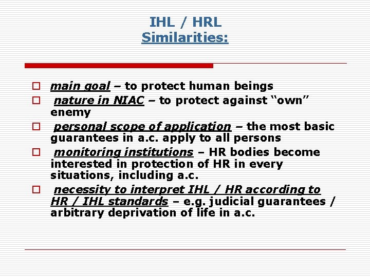 IHL / HRL Similarities: o main goal – to protect human beings o nature