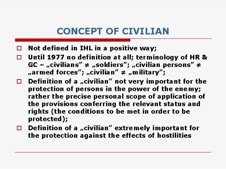 CONCEPT OF CIVILIAN o Not defined in IHL in a positive way; o Until