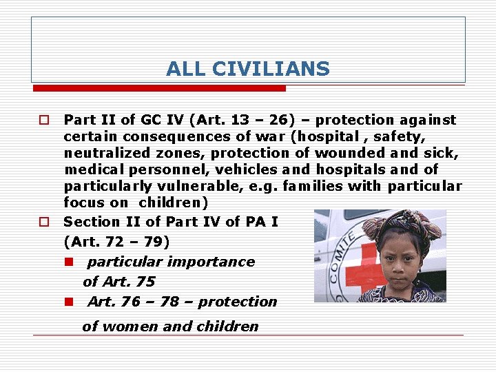 ALL CIVILIANS o Part II of GC IV (Art. 13 – 26) – protection
