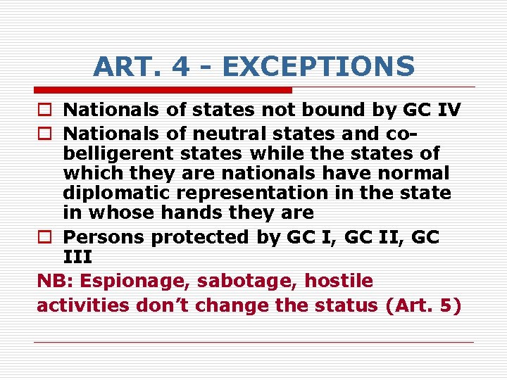 ART. 4 - EXCEPTIONS o Nationals of states not bound by GC IV o