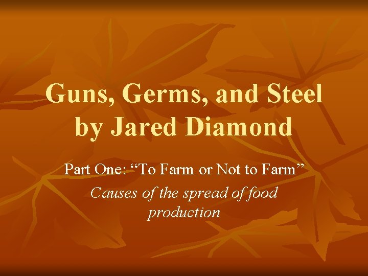 Guns, Germs, and Steel by Jared Diamond Part One: “To Farm or Not to