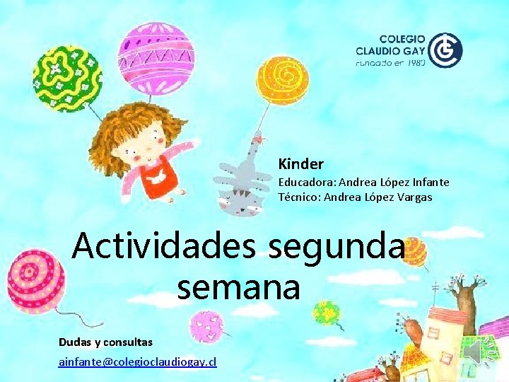 Kinder Educadora: Andrea López Infante Técnico: Andrea López Vargas Actividades segunda semana Dudas y