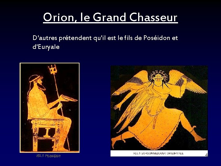 Orion, le Grand Chasseur D'autres prétendent qu'il est le fils de Poséidon et d'Euryale
