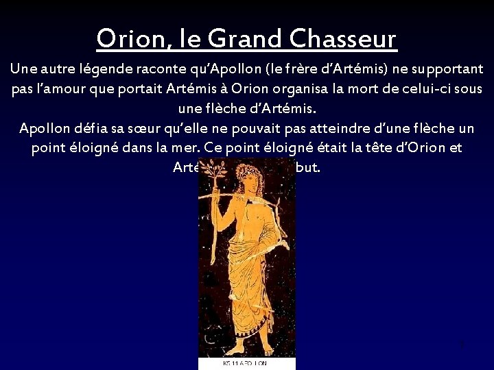 Orion, le Grand Chasseur Une autre légende raconte qu’Apollon (le frère d’Artémis) ne supportant