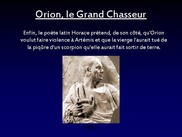 Orion, le Grand Chasseur Enfin, le poète latin Horace prétend, de son côté, qu'Orion