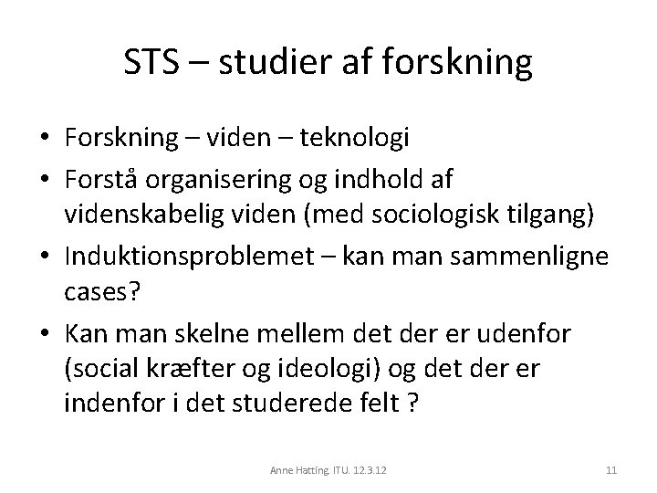 STS – studier af forskning • Forskning – viden – teknologi • Forstå organisering