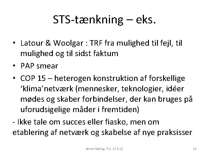 STS-tænkning – eks. • Latour & Woolgar : TRF fra mulighed til fejl, til