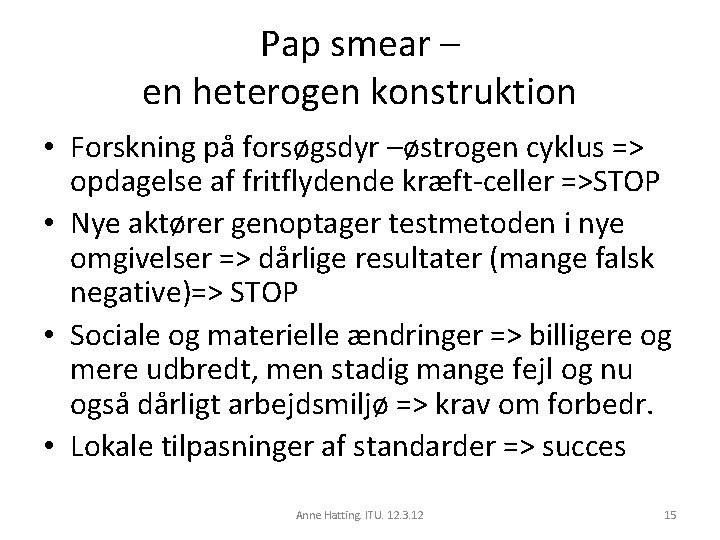 Pap smear – en heterogen konstruktion • Forskning på forsøgsdyr –østrogen cyklus => opdagelse