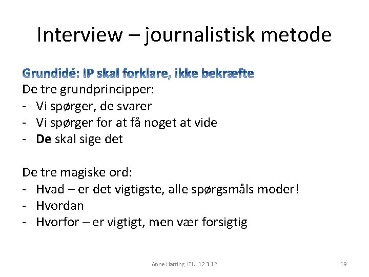 Interview – journalistisk metode De tre grundprincipper: - Vi spørger, de svarer - Vi