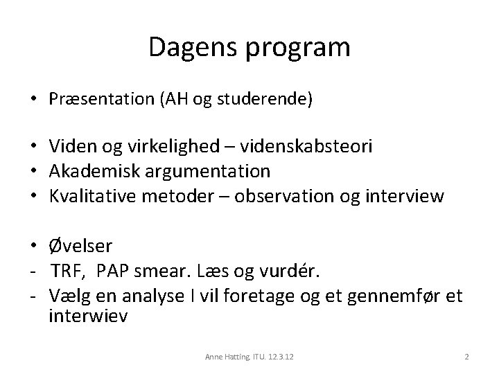 Dagens program • Præsentation (AH og studerende) • Viden og virkelighed – videnskabsteori •