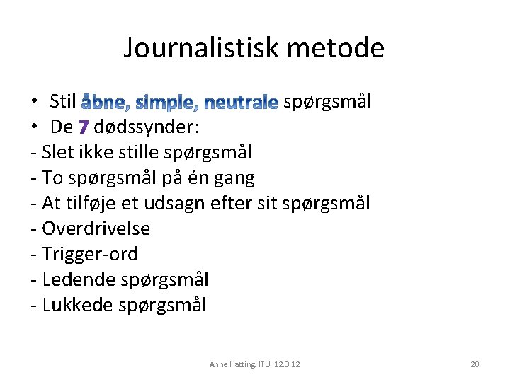 Journalistisk metode • Stil spørgsmål • De dødssynder: - Slet ikke stille spørgsmål -