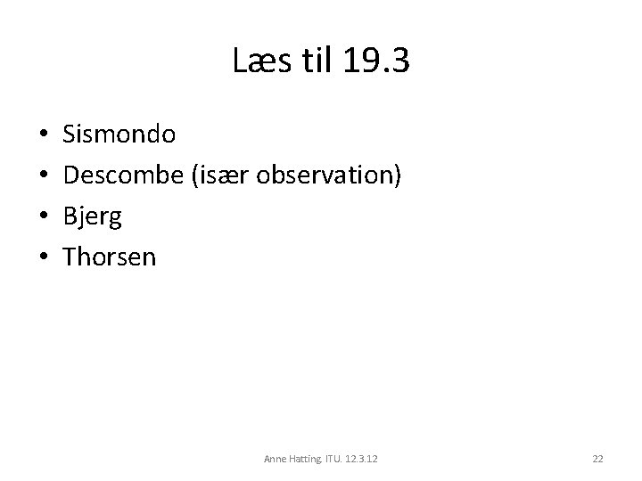 Læs til 19. 3 • • Sismondo Descombe (især observation) Bjerg Thorsen Anne Hatting.