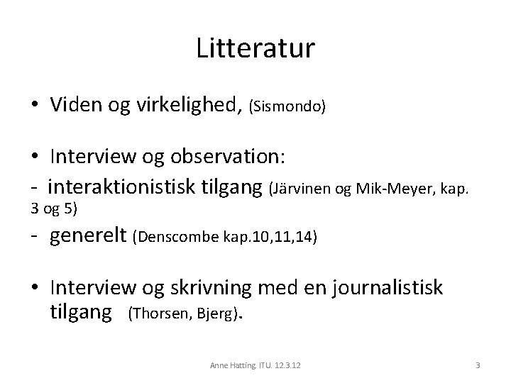 Litteratur • Viden og virkelighed, (Sismondo) • Interview og observation: - interaktionistisk tilgang (Järvinen