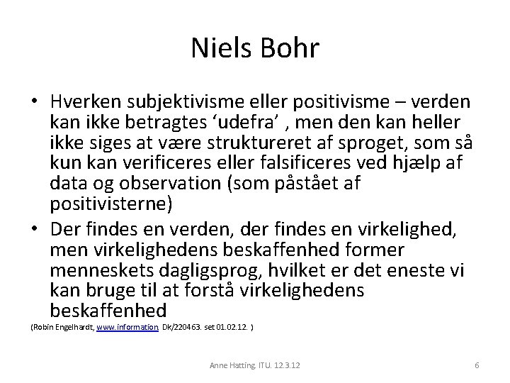 Niels Bohr • Hverken subjektivisme eller positivisme – verden kan ikke betragtes ‘udefra’ ,