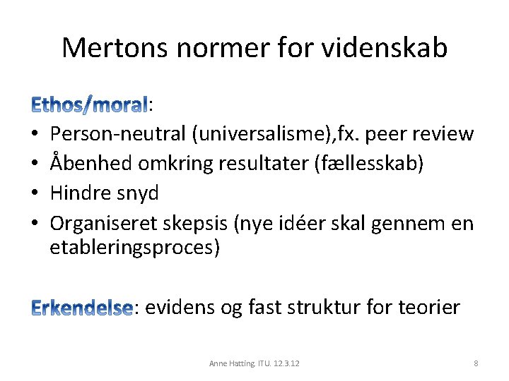 Mertons normer for videnskab • • : Person-neutral (universalisme), fx. peer review Åbenhed omkring