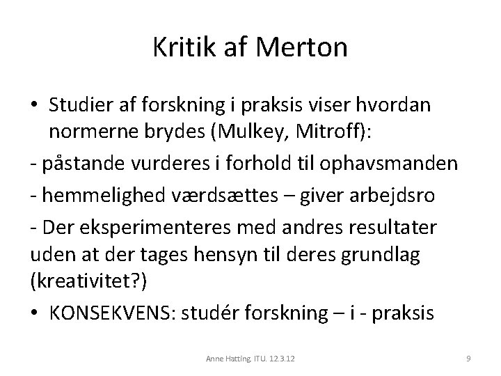 Kritik af Merton • Studier af forskning i praksis viser hvordan normerne brydes (Mulkey,