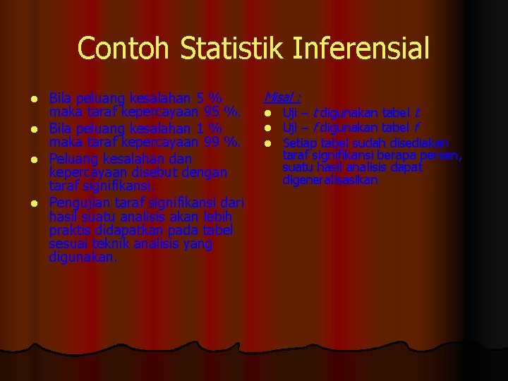 Contoh Statistik Inferensial l l Bila peluang kesalahan 5 % maka taraf kepercayaan 95