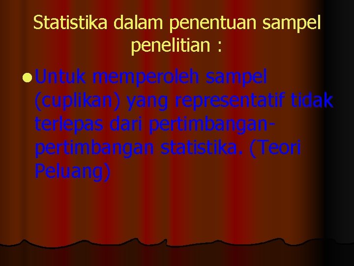 Statistika dalam penentuan sampel penelitian : l Untuk memperoleh sampel (cuplikan) yang representatif tidak