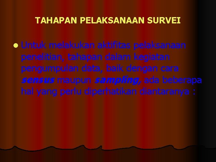 TAHAPAN PELAKSANAAN SURVEI l Untuk melakukan aktifitas pelaksanaan penelitian, tahapan dalam kegiatan pengumpulan data,