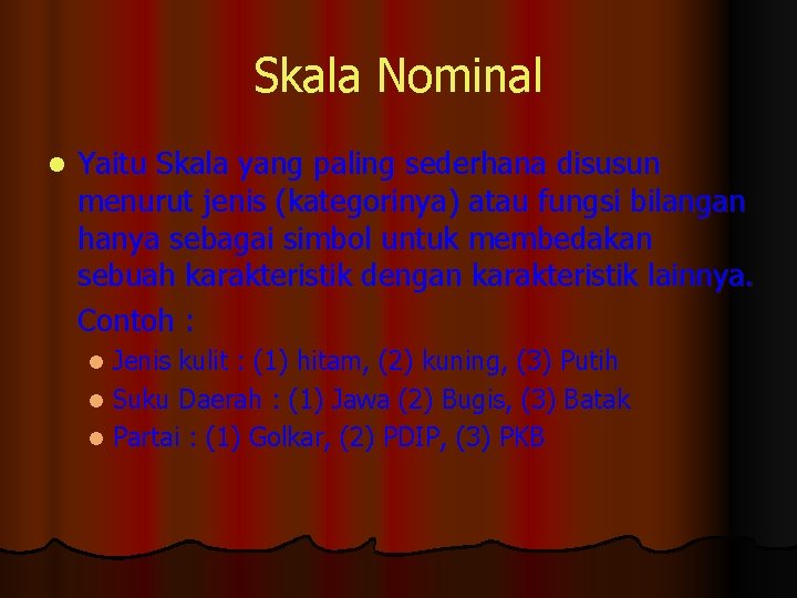 Skala Nominal l Yaitu Skala yang paling sederhana disusun menurut jenis (kategorinya) atau fungsi