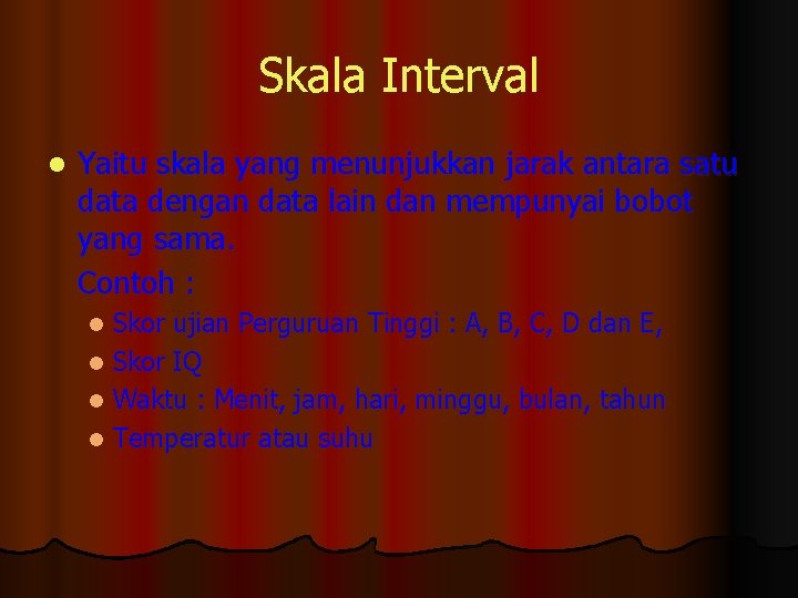 Skala Interval l Yaitu skala yang menunjukkan jarak antara satu data dengan data lain