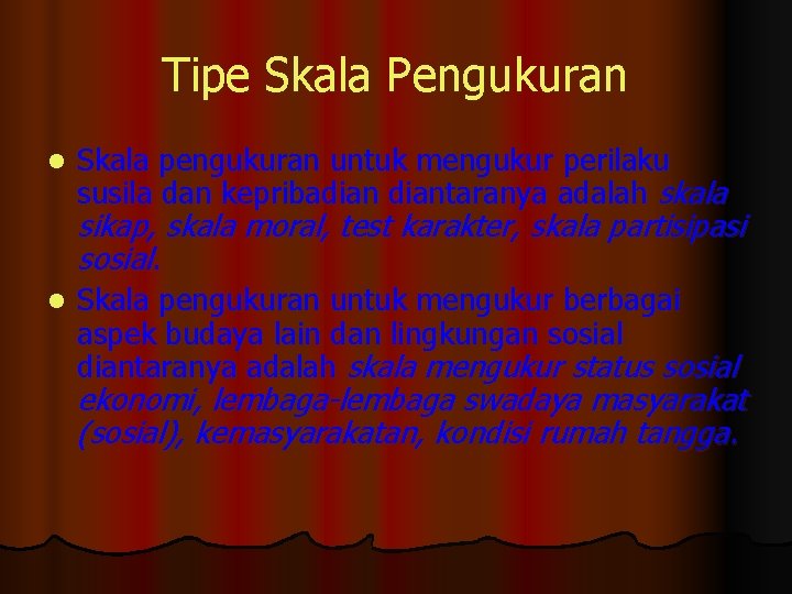 Tipe Skala Pengukuran l Skala pengukuran untuk mengukur perilaku susila dan kepribadiantaranya adalah skala