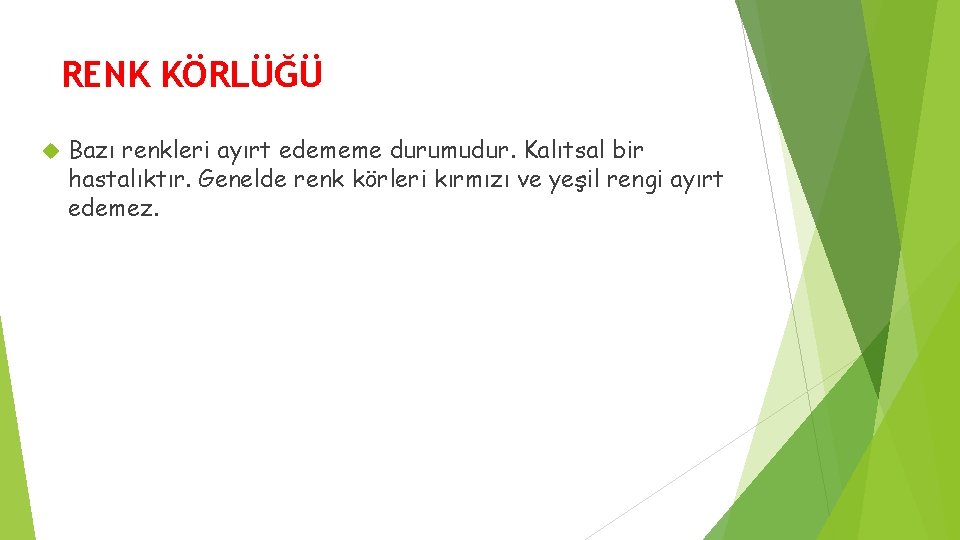 RENK KÖRLÜĞÜ Bazı renkleri ayırt edememe durumudur. Kalıtsal bir hastalıktır. Genelde renk körleri kırmızı