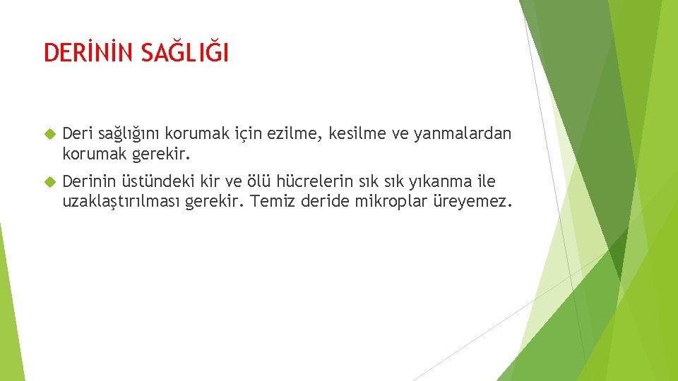 DERİNİN SAĞLIĞI Deri sağlığını korumak için ezilme, kesilme ve yanmalardan korumak gerekir. Derinin üstündeki