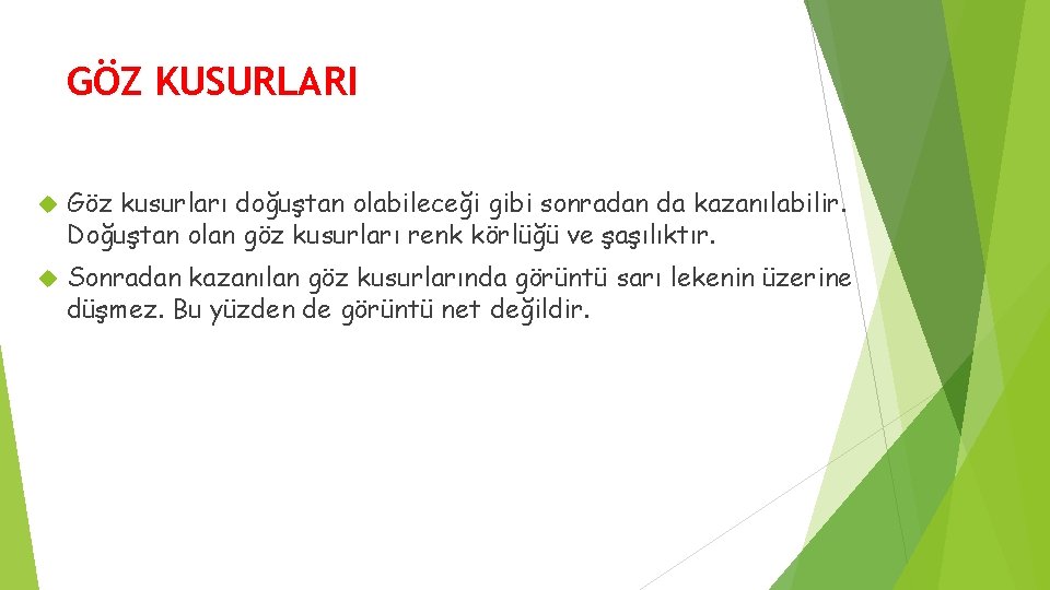 GÖZ KUSURLARI Göz kusurları doğuştan olabileceği gibi sonradan da kazanılabilir. Doğuştan olan göz kusurları