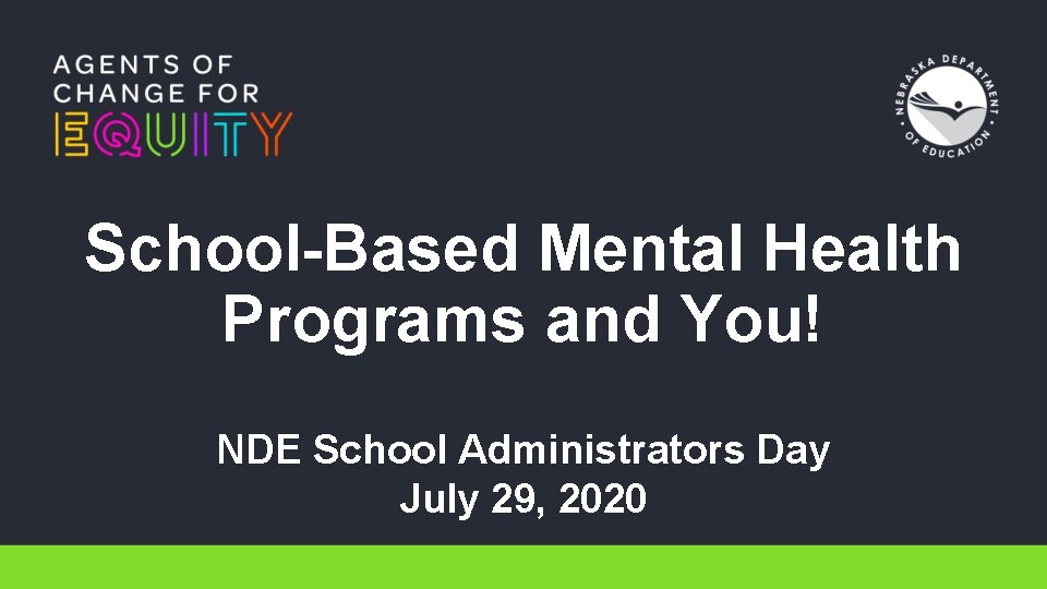 School-Based Mental Health Programs and You! NDE School Administrators Day July 29, 2020 