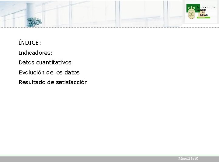 ÍNDICE: Indicadores: Datos cuantitativos Evolución de los datos Resultado de satisfacción Página 2 de