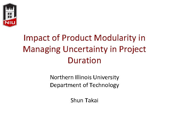 Impact of Product Modularity in Managing Uncertainty in Project Duration Northern Illinois University Department