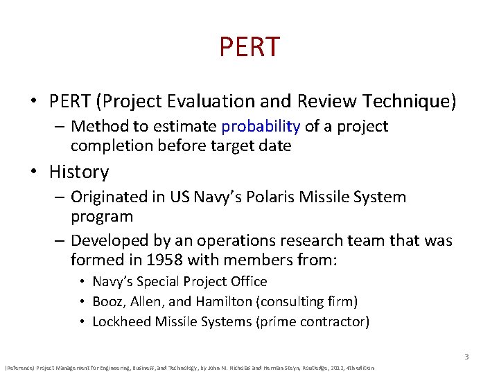 PERT • PERT (Project Evaluation and Review Technique) – Method to estimate probability of