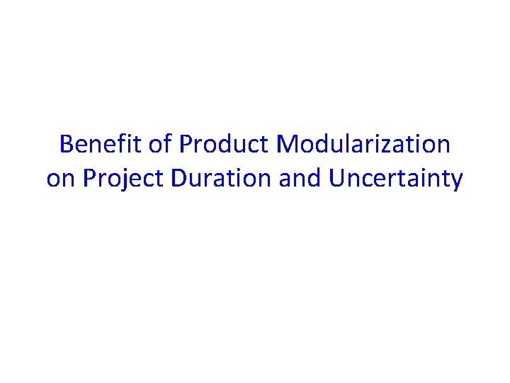 Benefit of Product Modularization on Project Duration and Uncertainty 