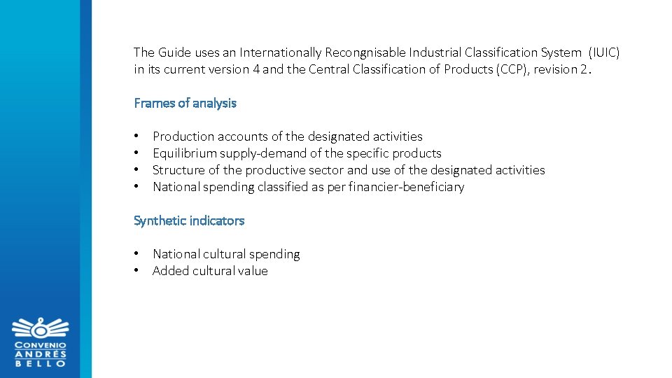 The Guide uses an Internationally Recongnisable Industrial Classification System (IUIC) in its current version